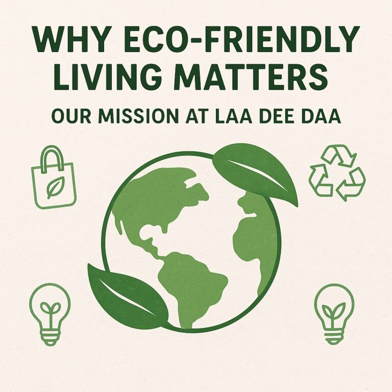 Read more about the article Why Eco-Friendly Living Matters — Our Mission at Laa Dee Daa